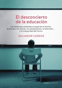 El desconcierto de la educación . - Cardús, Salvador