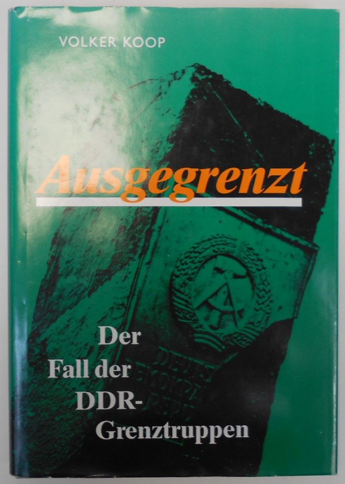 Ausgegrenzt Der Fall der DDR - Grenztruppen - Volker Koop