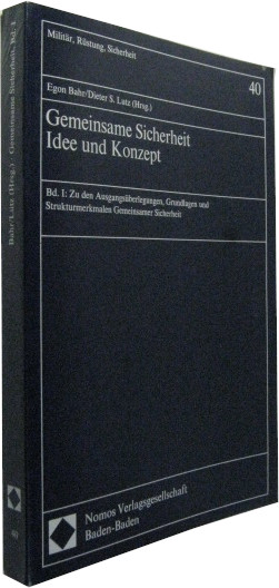Gemeinsame Sicherheit. Idee und Konzept. Bd. 1 Zu den Ausgangsüberlegungen, Grundlagen und Strukturmerkmalen Gemeinsamer Sicherheit. - Bahr, Egon / Lutz, Dieter S. (Hrsg.)