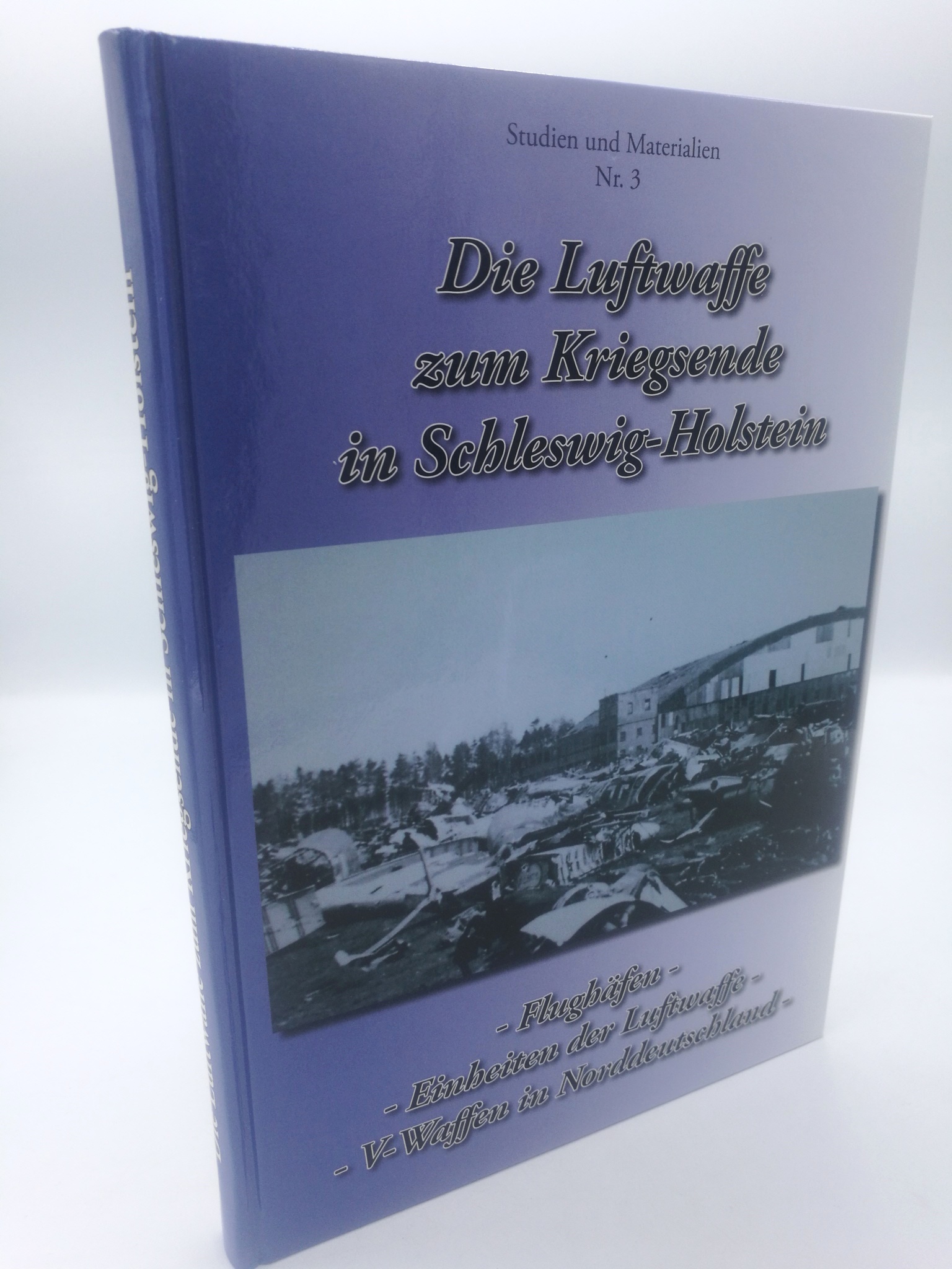 Die Luftwaffe zum Kriegsende in Schleswig-Holstein Flughäfen, Einheiten der Luftwaffe, V-Waffen in Norddeutschland - Peter Schiller
