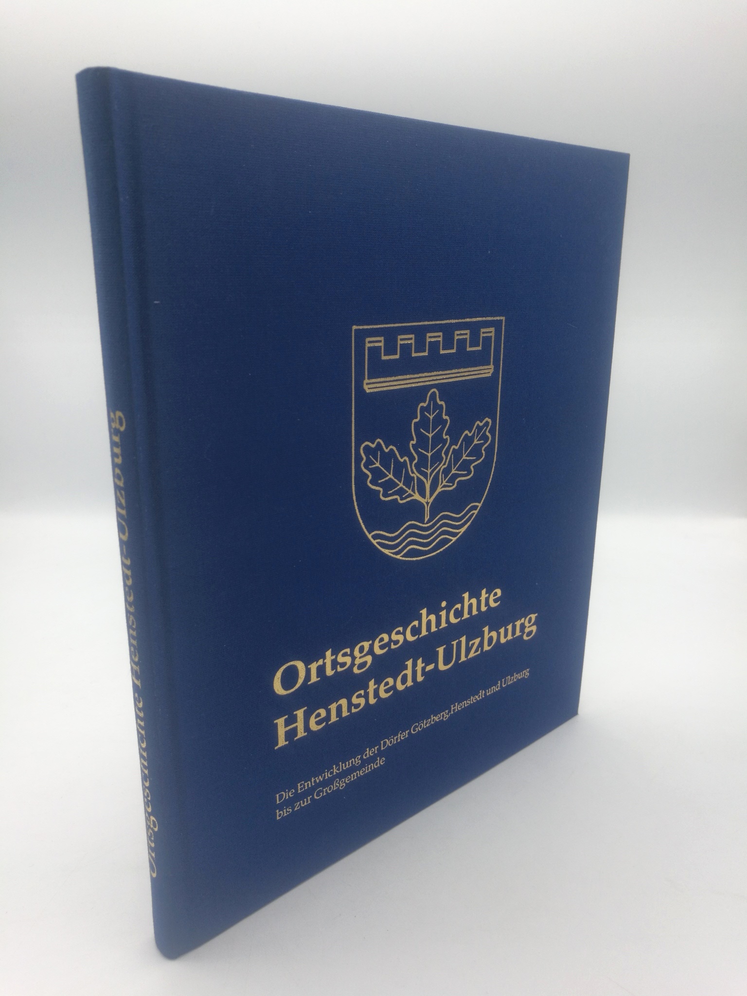 Ortsgeschichte Henstedt-Ulzburg Die Entwicklung der Dörfer Götzberg, Henstedt und Ulzburg bis zur Grossgemeinde - Gemeinde Henstedt-Ulzburg (Hrsg.)