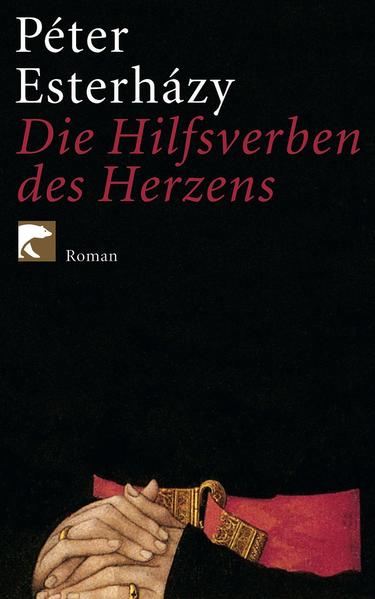 Die Hilfsverben des Herzens: Roman - Esterhazy, Peter und Hans-Henning Paetzke