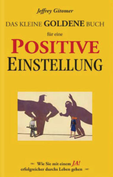 Das kleine goldene Buch für eine positive Einstellung: Wie Sie mit einem Ja! Erfolgreicher durchs Leben gehen - Gitomer, Jeffrey