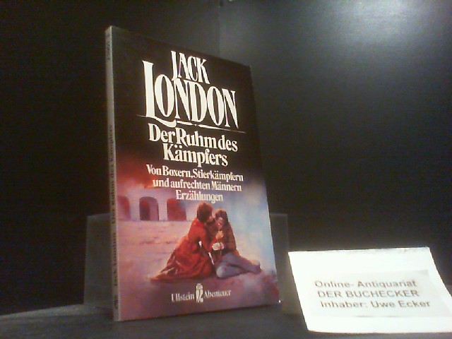 Der Ruhm des Kämpfers : von Boxern, Stierkämpfern u. aufrechten Männern ; Erzählungen. Jack London. [Übers.: Erwin Magnus] / Ullstein ; Nr. 21061 : Ullstein-Abenteuer - London, Jack