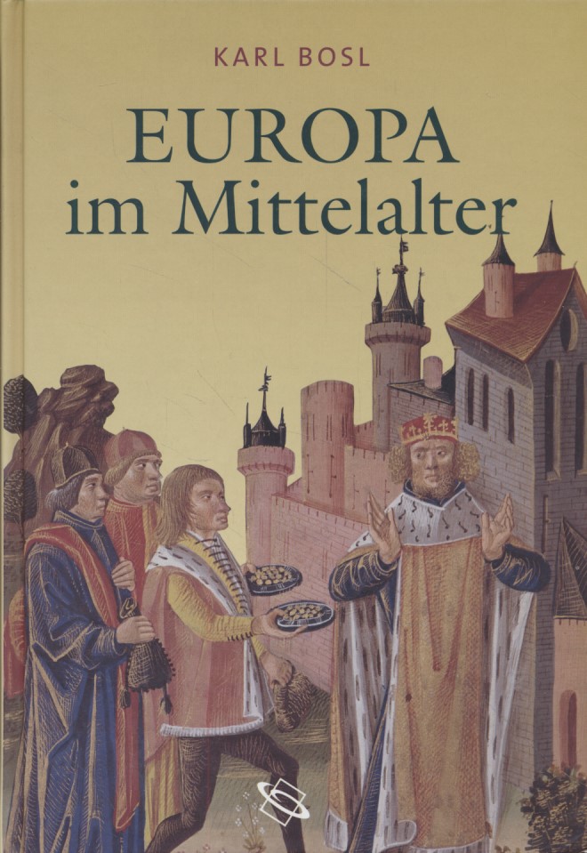 Europa im Mittelalter. Herausgegeben und bearbeitet von Georg Scheibelreiter. - Bosl, Karl