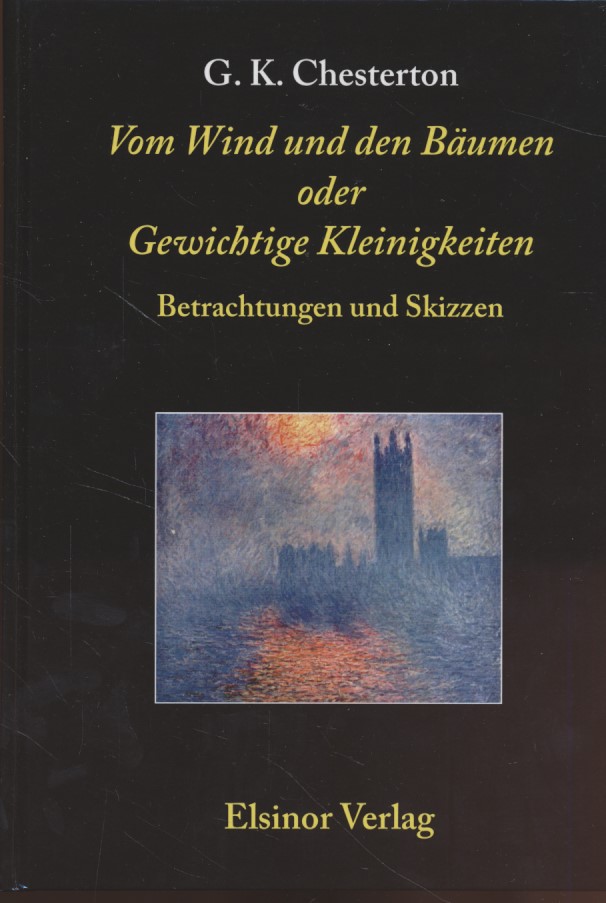 Vom Wind und den Bäumen oder gewichtige Kleinigkeiten: Betrachtungen und Skizzen. - Chesterton, G. K. und Jakob Vandenberg