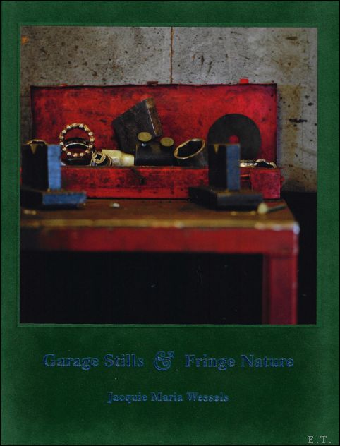 GARAGE STILLS & FRINGE NATURE Jacquie Maria Wessels - Xavier Canonne ; Mattie Boom ; Ruth Ruyffelaere ; translation : Dafydd Rees Roberts