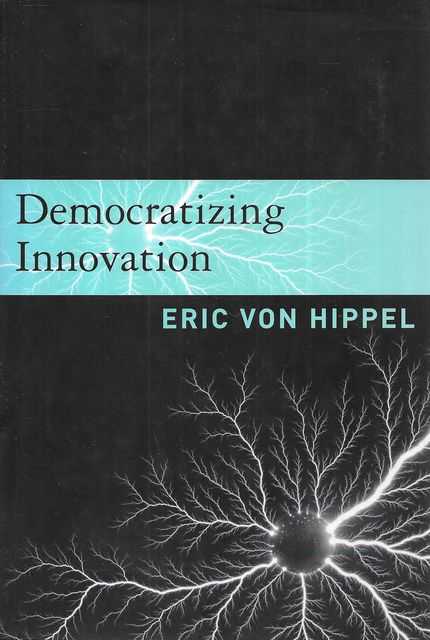 Democratizing Innovation - Eric Von Hippel