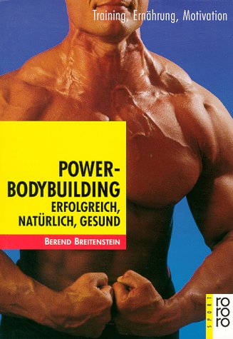Power-Bodybuilding erfolgreich, natürlich, gesund - Bernd Gottwald und Berend Breitenstein
