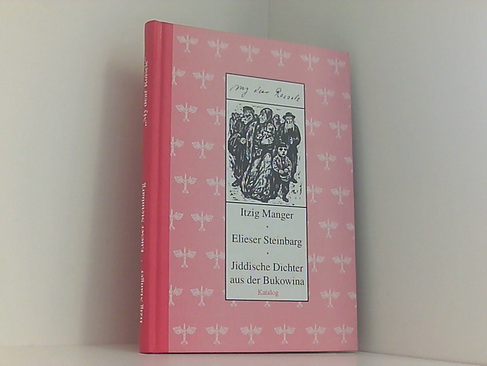 My dear Roisele: Jiddische Dichter aus der Bukowina. Katalog zur gleichnamigen Ausstellung Itzig Manger, Elieser Steinbarg ; jiddische Dichter aus der Bukowina - Braun, Helmut, Itzig Manger und Elieser Steinbarg