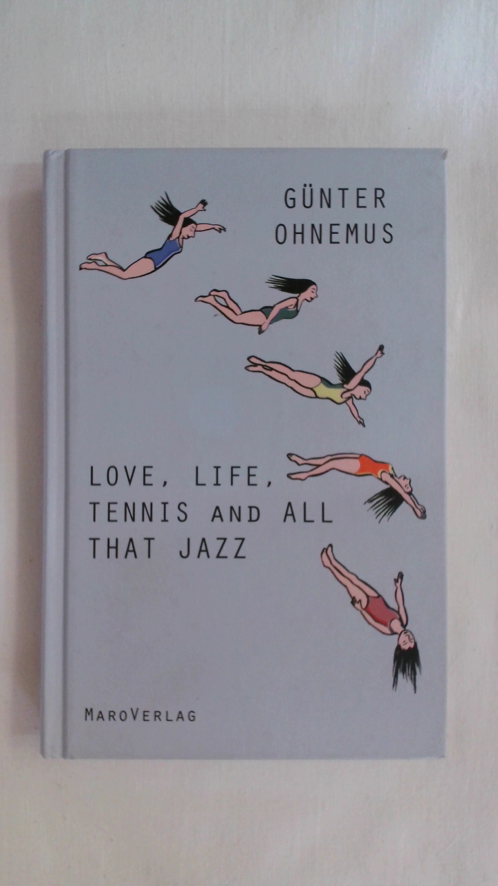 LOVE, LIFE, TENNIS AND ALL THAT JAZZ. - Ohnemus, Günter