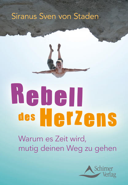 Rebell des Herzens: Warum es Zeit wird, mutig deinen Weg zu gehen - Staden Siranus Sven, von