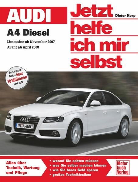 Audi A4 / A4 Avant Diesel ab Modelljahr 2007/2008 Vierzy. 2,0 l bis 2,7 l TDI (120-190 PS) Sechszy. 3,0 l V6 (211/240 PS) - Korp, Dieter