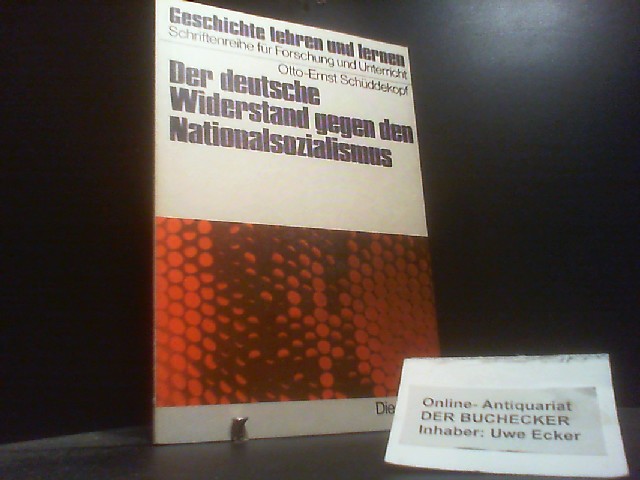 Der deutsche Widerstand gegen den Nationalsozialismus : seine Darst. in Lehrplänen u. Schulbüchern d. Fächer Geschichte u. Politik in d. Bundesrepublik Deutschland. von. Im Auftr. d. Forschungsgemeinschaft 20. Juli e.V. / Geschichte lehren und lernen - Schüddekopf, Otto-Ernst