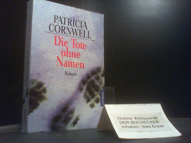 Die Tote ohne Namen : Roman. Patricia Cornwell. Aus dem Amerikan. von Anette Grube / Goldmann ; 43536 - Cornwell, Patricia Daniels
