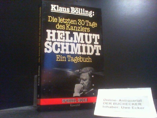 Die letzten 30 [dreissig] Tage des Kanzlers Helmut Schmidt : e. Tagebuch. Spiegel-Buch ; 38 - Bölling, Klaus