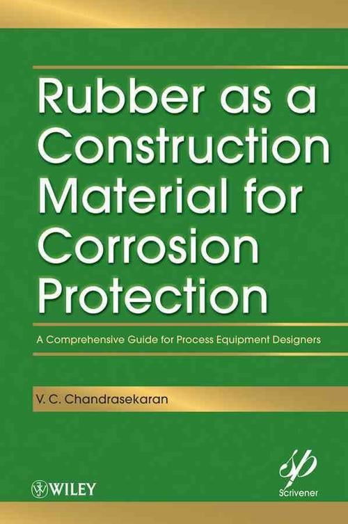 Rubber as a Construction Material for Corrosion Protection: A Comprehensive Guide for Process Equipment Designers (Hardcover) - V.C. Chandrasekaran