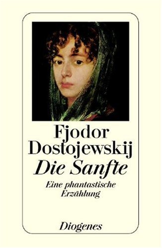 Die Sanfte eine phantastische Erzählung - Dostojewskij, Fjodor