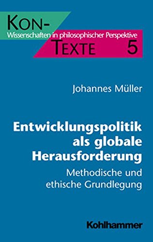 Entwicklungspolitik als globale Herausforderung methodische und ethische Grundlegung - Müller, Johannes