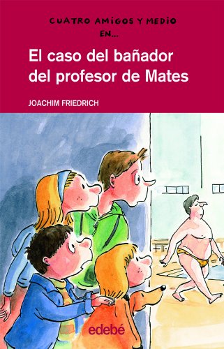 El caso del bañador del profesor de Mates Joachim Friedrich. [Ilustraciones: Mikel Valverde. Trad.: Soraya Hernán-Gómez] - Friedrich, Joachim und Soraya Hernan-Gómez Valverde