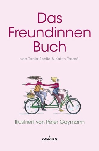 Das Freundinnenbuch von Tania Schlie & Katrin Traoré. Ill. von Peter Gaymann - Tania Schlie Katrin Traore und Peter Gaymann