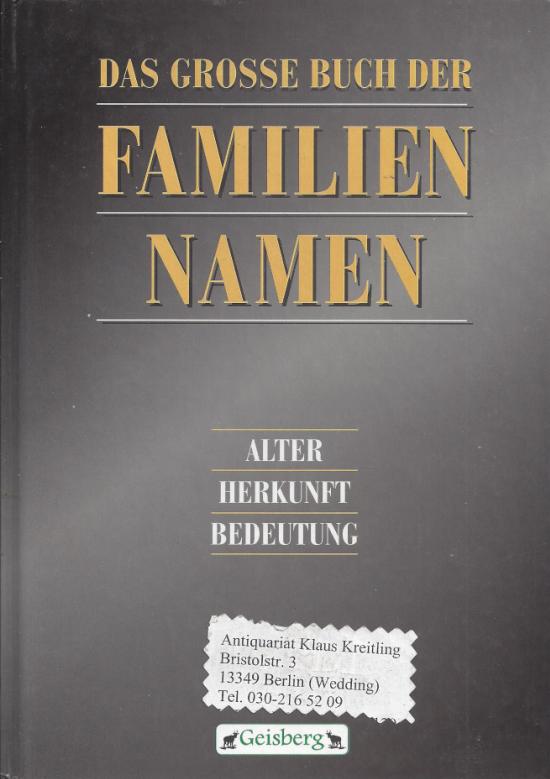 Das große Buch der Familien-Namen. Alter - Herkunft - Bedeutung. Mit Unterstützung der Gesellschaft für deutsche Sprache - Naumann, Horst