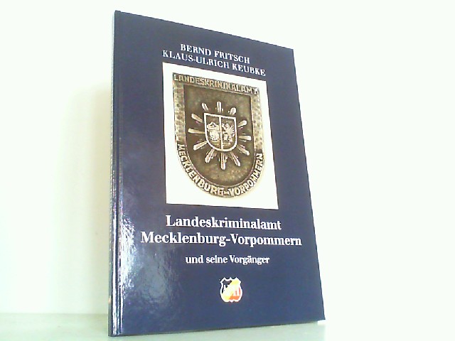 Landeskriminalamt Mecklenburg-Vorpommern und seine Vorgänger. - Fritsch, Bernd und Klaus-Ulrich Keubke