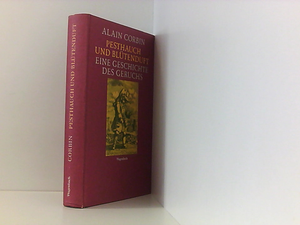 Pesthauch und Blütenduft: Eine Geschichte des Geruchs (Sachbuch) eine Geschichte des Geruchs - Corbin, Alain und Grete Osterwald