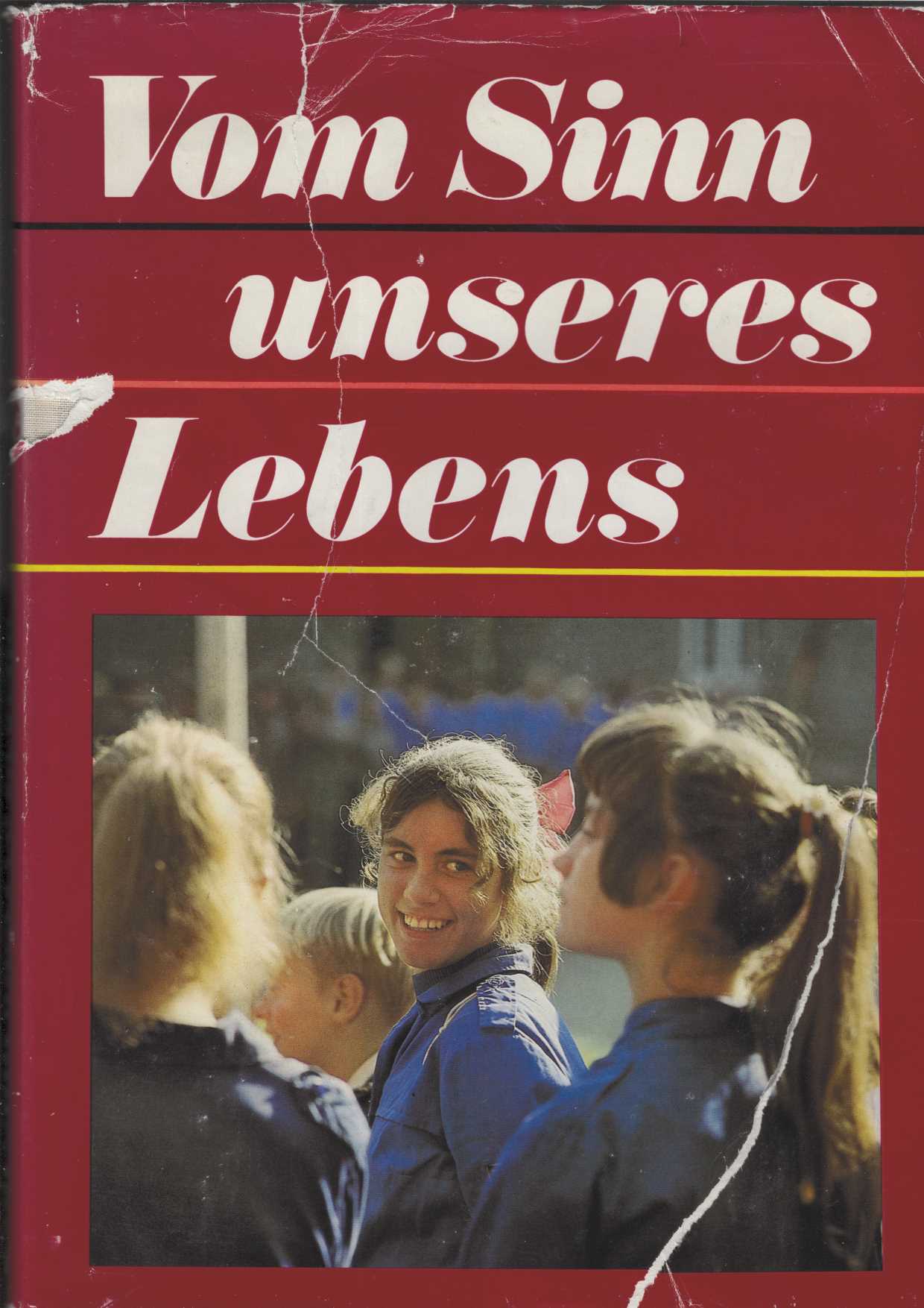 Vom Sinn unseres Lebens. Das Buch zur Jugendweihe. Herausgegeben vom Zentralen Ausschuß für Jugendweihe in der DDR. Mit zahlreichen Abbildungen, teils farbig. - Autorenkollektiv