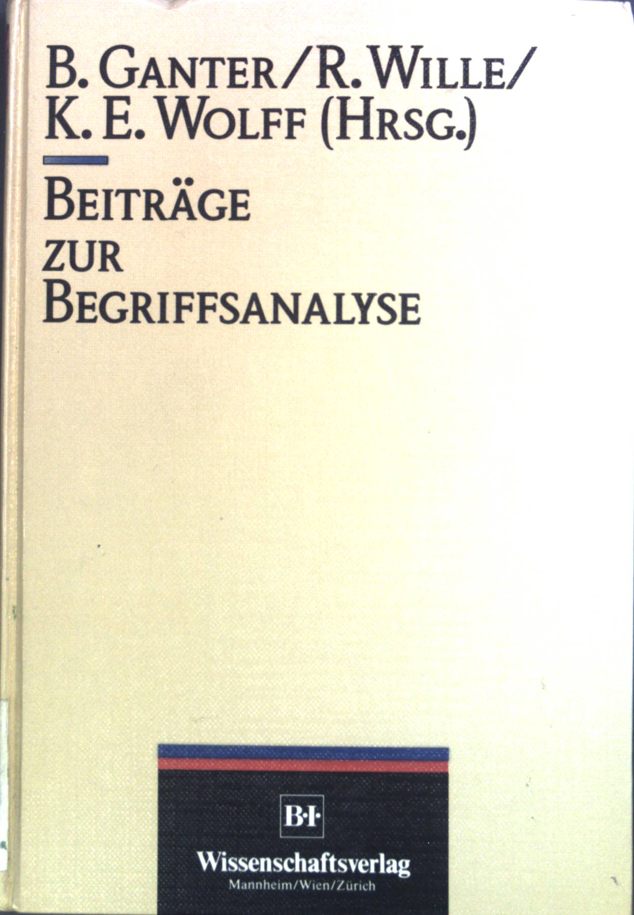 Beiträge zur Begriffsanalyse : Vorträge d. Arbeitstagung Begriffsanalyse, Darmstadt 1986. - Ganter, Bernhard