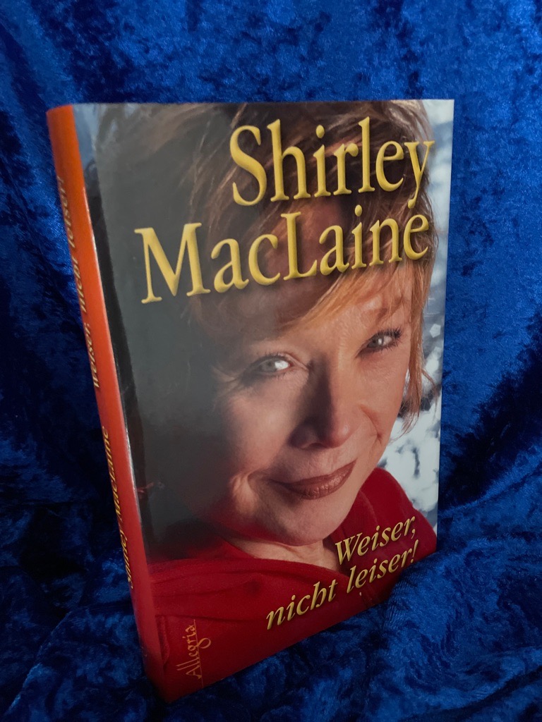 Weiser, nicht leiser!: Der Weg zu neuem Menschsein Der Weg zu neuem Menschsein - MacLaine, Shirley