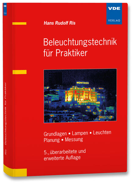 Beleuchtungstechnik für Praktiker: Grundlagen, Lampen, Leuchten, Planung, Messung - Hans Rudolf, Ris