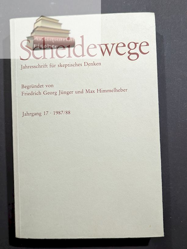 Scheidewege - Jahresschrift für skeptisches Denken Jahrgang 17. 1987/88 - Jünger, Friedrich Georg und Max Himmelheber