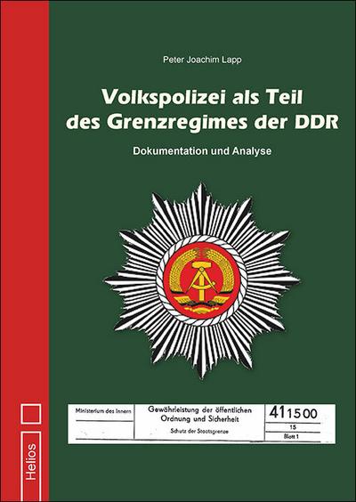 Volkspolizei als Teil des Grenzregimes der DDR : Dokumentation und Analyse - Peter Joachim Lapp