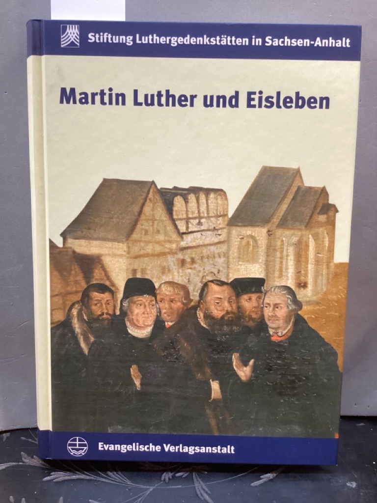 Martin Luther und Eisleben (Schriften der Stiftung Luthergedenkstätten in Sachsen-Anhalt Bd.8) - Knape, Rosemarie