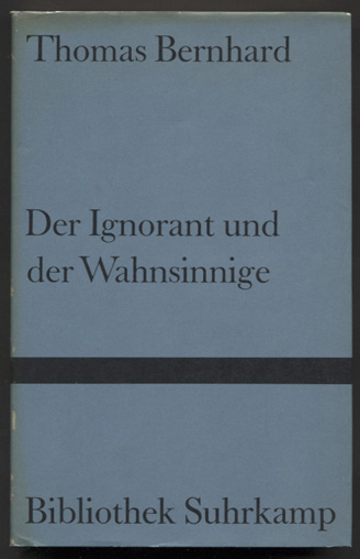 Der Ignorant und der Wahnsinnige. (= Bibliothek Suhrkamp Band 317.) - Bernhard, Thomas