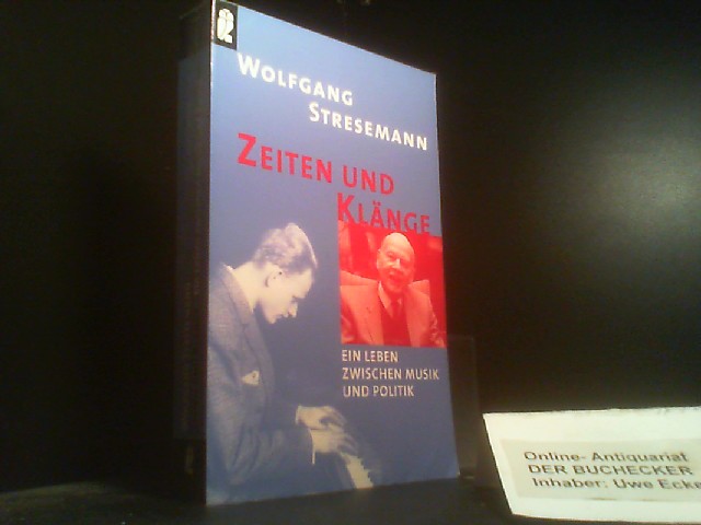 Zeiten und Klänge : ein Leben zwischen Musik und Politik. Ullstein ; Nr. 33222 : Zeitgeschichte - Stresemann, Wolfgang