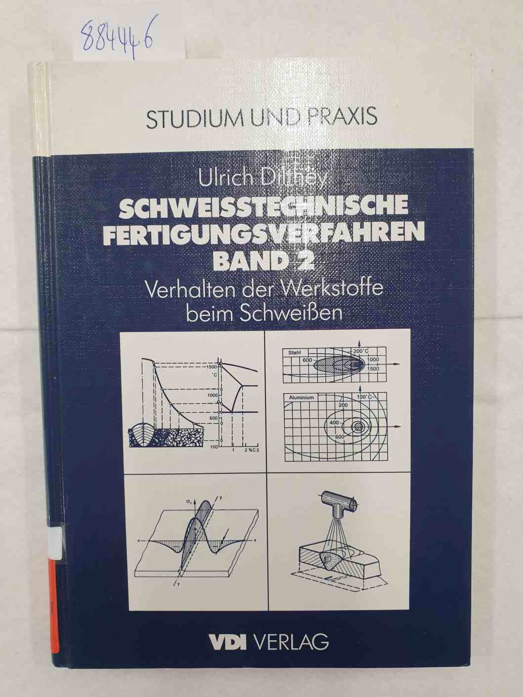 Schweisstechnische Fertigungsverfahren / Verhalten der Werkstoffe beim Schweissen Band 2 : - Dilthey, Ulrich