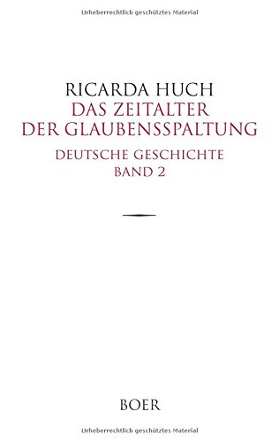 Das Zeitalter der Glaubensspaltung: Deutsche Geschichte Band 2 - Huch, Ricarda