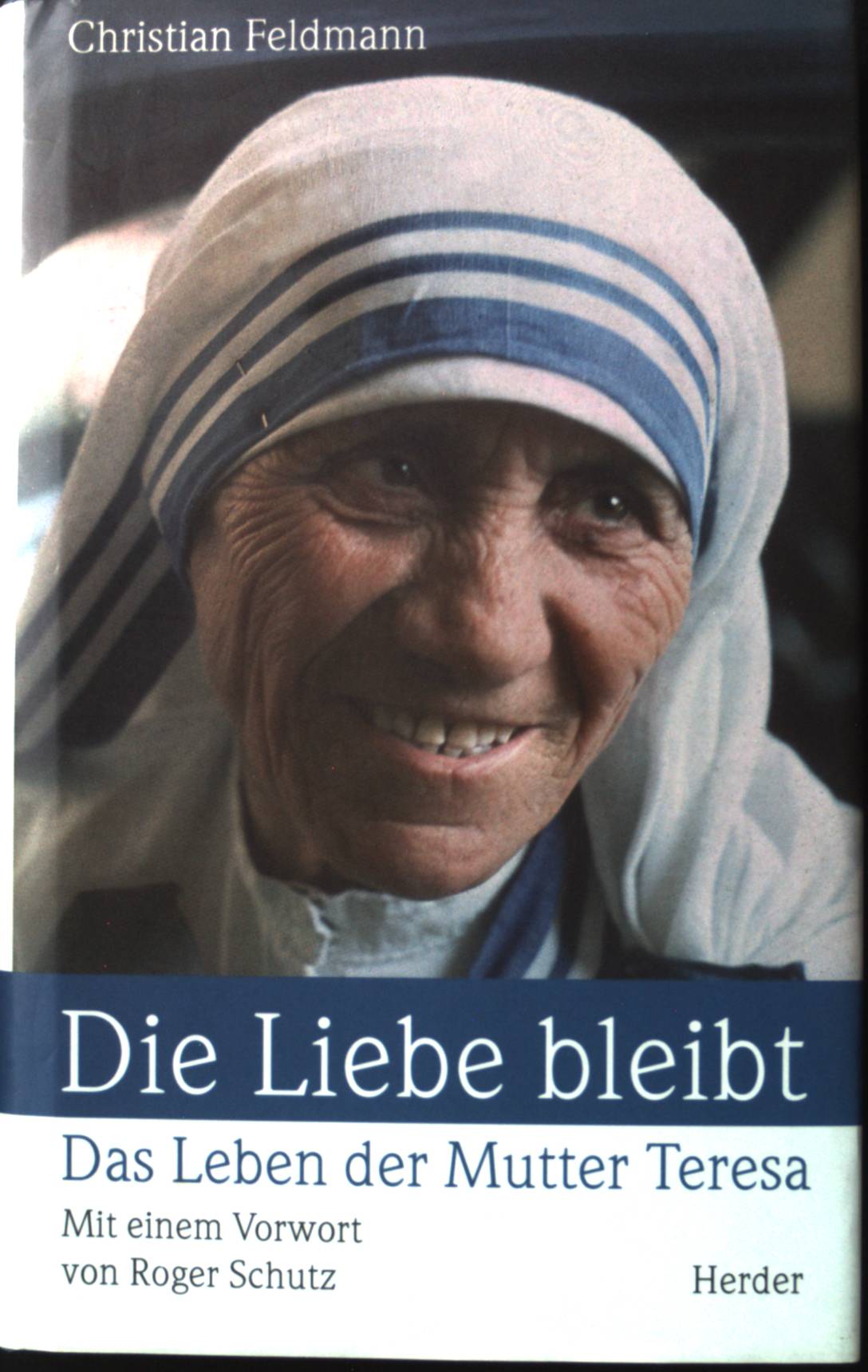 Die Liebe bleibt : das Leben der Mutter Teresa. - Feldmann, Christian