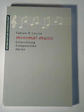 Minimal-music. Entwicklung, Komponisten, Werke - Lovisa, Fabian R