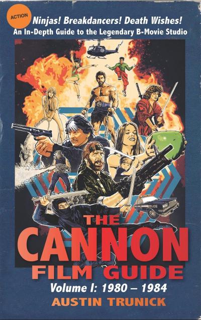 The Cannon Film Guide : Volume I, 1980-1984 (hardback) - Austin Trunick