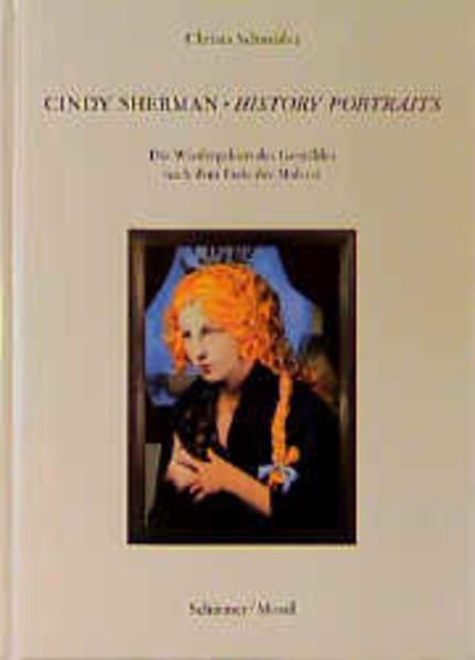 Cindy Sherman. History Portraits. Die Wiedergeburt des Gemäldes nach dem Ende der Malerei. - Schneider, Christa