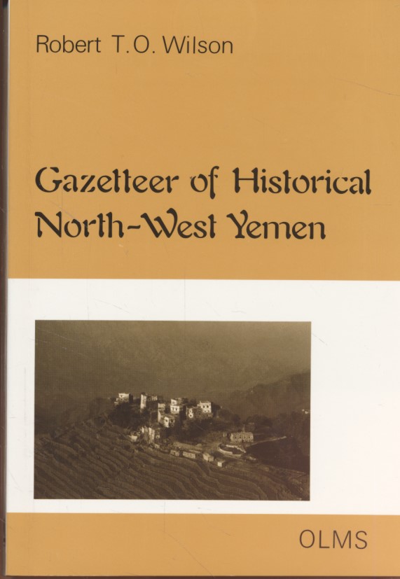 Gazetteer of historical north-west Yemen in the Islamic period to 1650. With a foreword by R. B. Serjeant./Mit Vorwort von R.B. Serjeant. - Wilson, Robert T. O.