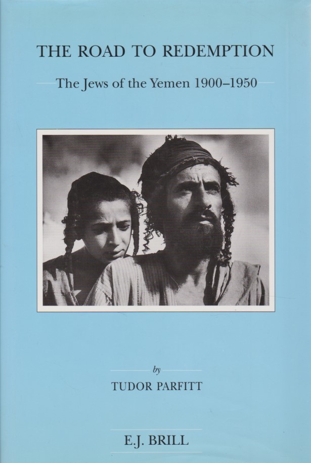 The road to redemption : The Jews of the Jemen 1900 - 1950. Brill's series in Jewish studies ; Vol. 17. - Parfitt, Tudor