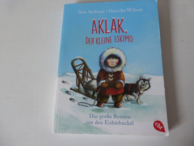 Aklak, der kleine Eskimo. Das große Rennen um den Eisbärbuckel. TB - Anu Stohner, Henrike Wilson