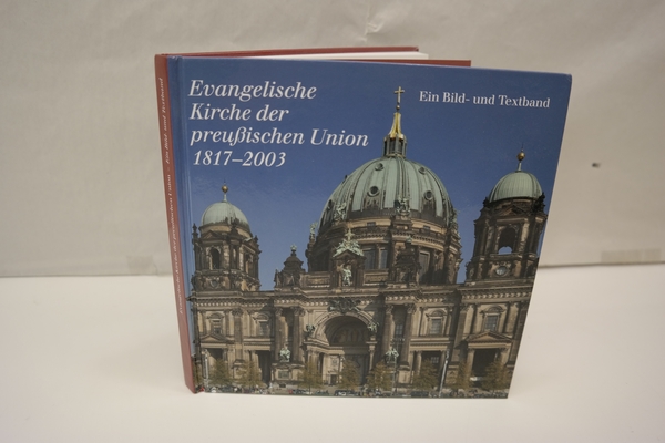 Evangelische Kirche der preußischen Union 1817-2003: Ein Bild- und Textband. (Veröffentlichungen des Evangelischen Zentralarchivs in Berlin) - Diverse