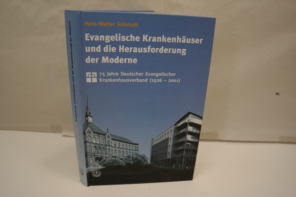Evangelische Krankenhäuser und die Herausforderung der Moderne. 75 Jahre Deutscher Evangelischer Krankenhausverband (1926-2001) - Schmuhl, Hans-Walter