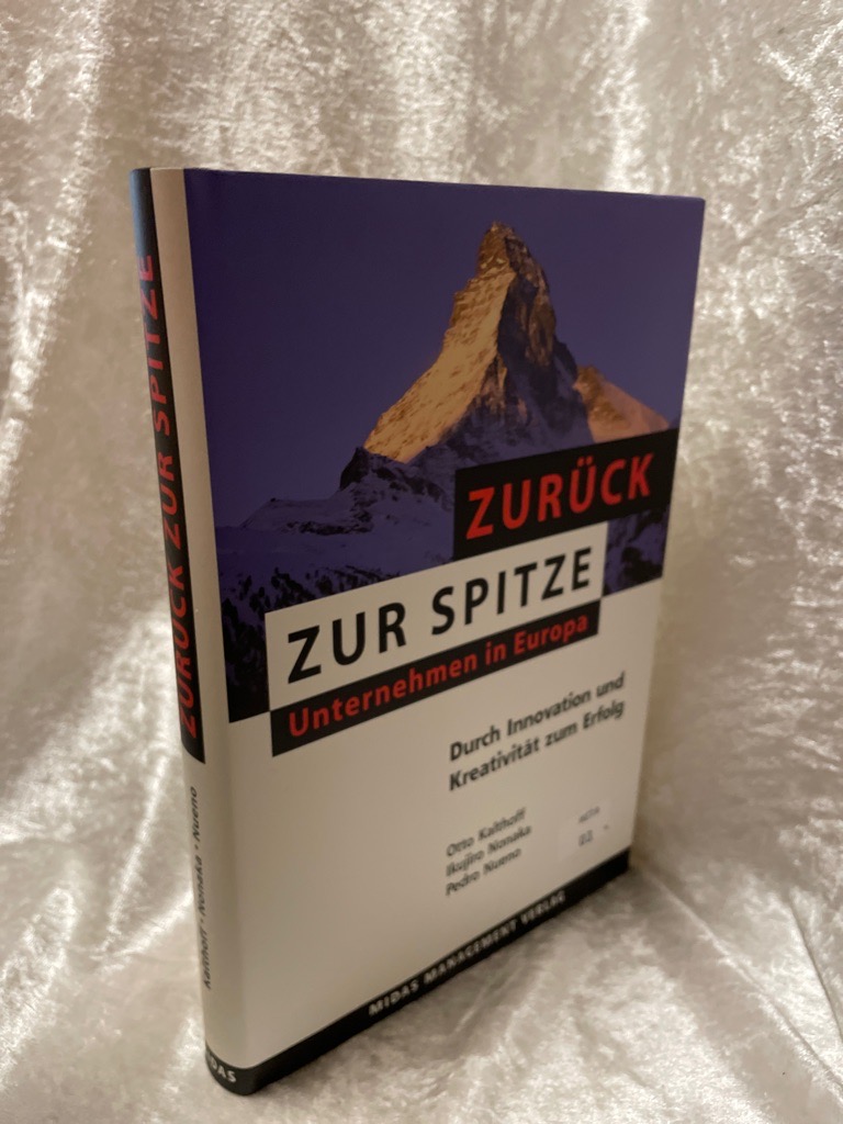 Zurück zur Spitze: Unternehmen in Europa - Durch Innovation und Kreativität zum Erfolg Unternehmen in Europa - Durch Innovation und Kreativität zum Erfolg - Kalthoff, Otto, Ikujiro Nonaka und Pedro Nueno