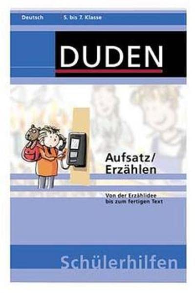 Duden-Schülerhilfen Deutsch ; Aufsatz, Erzählen : von der Erzählidee bis zum fertigen Text ; 5. bis 7. Klasse - Lübke, Diethard